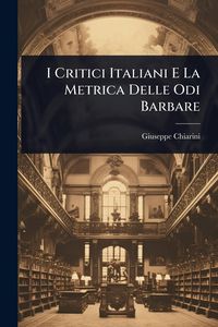 Produktbild: I Critici Italiani E La Metrica Delle Odi Barbare