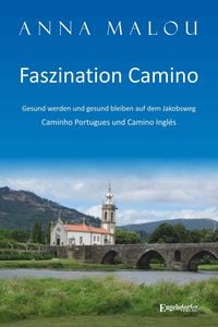 Bild vom Artikel Faszination Camino - Gesund werden und gesund bleiben auf dem Jakobsweg vom Autor Anna Malou