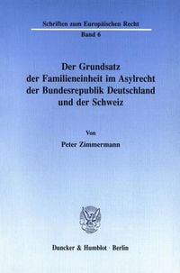 Produktbild: Der Grundsatz der Familieneinheit im Asylrecht der Bundesrepublik Deutschland und der Schweiz.