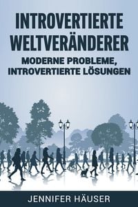Produktbild: Introvertierte Weltver&auml;nderer: Moderne Probleme, introvertierte L&ouml;sungen