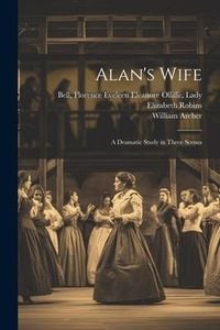 Produktbild: Alan's Wife; a Dramatic Study in Three Scenes
