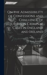 Produktbild: On the Admissibility of Confessions and Challenge of Jurors in Criminal Cases in England and Ireland