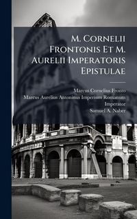 Produktbild: M. Cornelii Frontonis Et M. Aurelii Imperatoris Epistulae