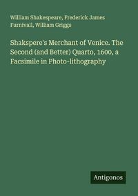 Produktbild: Shakspere's Merchant of Venice. The Second (and Better) Quarto, 1600, a Facsimile in Photo-lithography