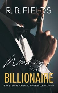 Produktbild: Working for the Billionaire: Ein Steinreicher Junggesellenroman (Buch 3)
