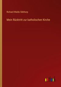 Produktbild: Mein R&uuml;cktritt zur katholischen Kirche