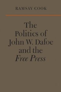 Produktbild: The Politics of John W. Dafoe and the Free Press