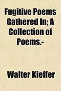 Produktbild: Fugitive Poems Gathered In; A Collection of Poems.-