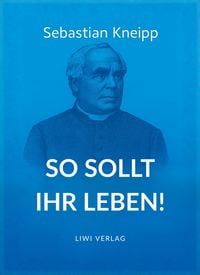 Produktbild: Sebastian Kneipp: So sollt ihr leben!
