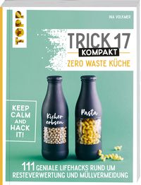 Trick 17 kompakt - Zero Waste Küche von Ina Volkmer