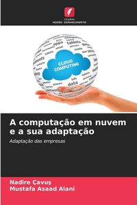 Produktbild: A computa&ccedil;&atilde;o em nuvem e a sua adapta&ccedil;&atilde;o