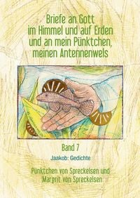 Produktbild: Briefe an Gott im Himmel und auf Erden und an mein P&uuml;nktchen, meinen Antennenwels. Jaakob: Gedichte - Band 7