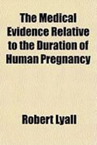 Produktbild: The Medical Evidence Relative to the Duration of Human Pregnancy