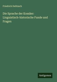 Produktbild: Die Sprache der Koss&auml;er: Linguistisch-historische Funde und Fragen