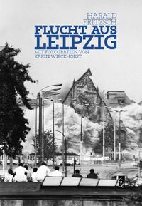 Bild vom Artikel Flucht aus Leipzig vom Autor Harald Fritzsch