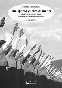 Produktbild: Una sporca guerra di ombre. 1939: il cadavere nel fiume. Novaretti e i misteri del fascismo