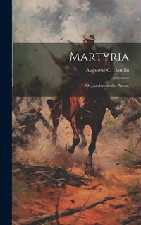 Produktbild: Martyria; or, Andersonville Prison.