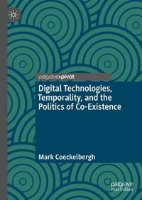 Produktbild: Digital Technologies, Temporality, and the Politics of Co-Existence