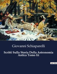 Produktbild: Scritti Sulla Storia Della Astronomia Antica Tomo Iii