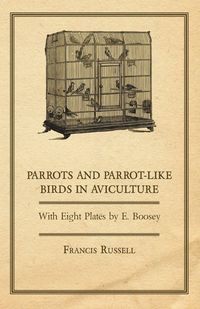 Produktbild: Parrots and Parrot-Like Birds in Aviculture - With Eight Plates by E. Boosey