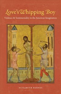 Produktbild: Love's Whipping Boy: Violence & Sentimentality in the American Imagination