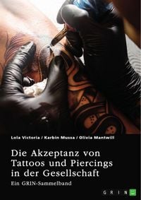 Produktbild: Die Akzeptanz von Tattoos und Piercings in der Gesellschaft. &Uuml;ber T&auml;towierungen im Job, im Christentum und in der indischen Kultur