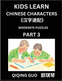 Produktbild: Kids Learn Chinese Characters (Part 3)- A Collection of Moderate Level Mandarin Chinese Puzzles for Kids to Learn Recognizing Simplified Chinese Characters with Easy Lessons, HSK Test Series with Multiple Answers Type Questions and Answers