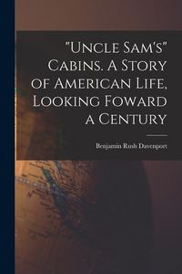 Produktbild: "Uncle Sam's" Cabins. A Story of American Life, Looking Foward a Century