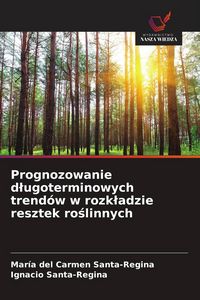 Produktbild: Prognozowanie d&iquest;ugoterminowych trend&oacute;w w rozk&iquest;adzie resztek ro&iquest;linnych