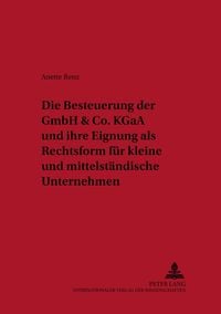 Produktbild: Die Besteuerung der GmbH & Co. KGaA und ihre Eignung als Rechtsform fuer kleine und mittelstaendische Unternehmen