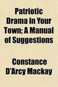 Produktbild: Patriotic Drama in Your Town; A Manual of Suggestions