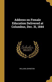 Produktbild: Address on Female Education Delivered at Columbus, Dec. 31, 1844