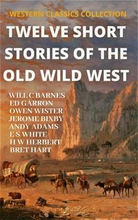 Produktbild: Twelve Short Stories of The Old Wild West (WESTERN CLASSICS COLLECTION, #1)