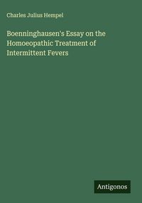 Produktbild: Boenninghausen's Essay on the Homoeopathic Treatment of Intermittent Fevers