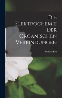 Produktbild: Die Elektrochemie der Organischen Verbindungen