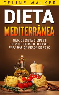 Produktbild: Dieta Mediterranea: Guia de Dieta Simples com Receitas Deliciosas para Rapida Perda de Peso