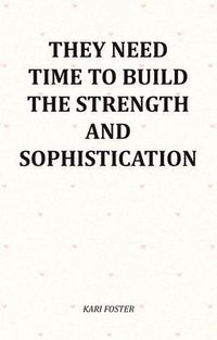 Produktbild: They Need Time To Build The Strength And Sophistication