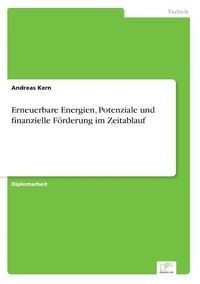 Bild vom Artikel Erneuerbare Energien, Potenziale und finanzielle Förderung im Zeitablauf vom Autor Andreas Kern