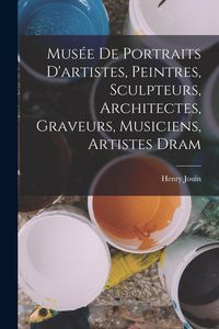 Produktbild: Mus&eacute;e de portraits d'artistes, peintres, sculpteurs, architectes, graveurs, musiciens, artistes dram