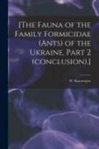 Produktbild: [The Fauna of the Family Formicidae (ants) of the Ukraine. Part 2 (conclusion).]