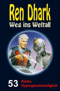 Produktbild: Ren Dhark - Weg ins Weltall 53: Risiko Hypergeschwindigkeit