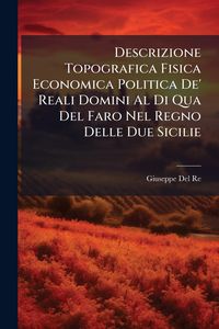 Produktbild: Descrizione Topografica Fisica Economica Politica De' Reali Domini Al Di Qua Del Faro Nel Regno Delle Due Sicilie