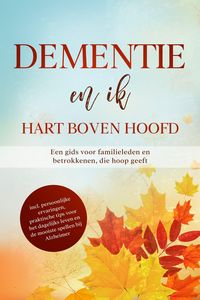 Produktbild: Dementie en ik - Hart boven hoofd: Een gids voor familieleden en betrokkenen, die hoop geeft | inclusief persoonlijke ervaringen, praktische tips voor