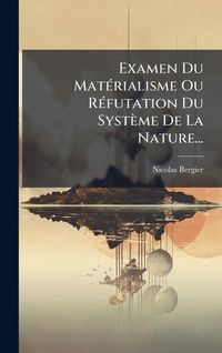 Produktbild: Examen Du Mat&Atilde;(c)rialisme Ou R&Atilde;(c)futation Du Syst&egrave;me De La Nature...