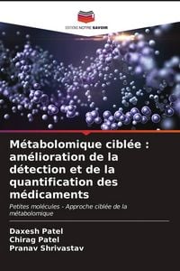 Produktbild: M&eacute;tabolomique cibl&eacute;e : am&eacute;lioration de la d&eacute;tection et de la quantification des m&eacute;dicaments