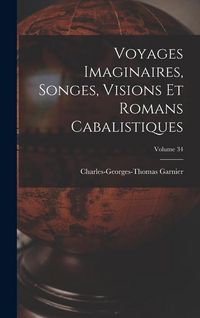 Produktbild: Voyages Imaginaires, Songes, Visions Et Romans Cabalistiques; Volume 34
