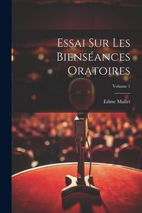 Produktbild: Essai Sur Les Biens&eacute;ances Oratoires; Volume 1