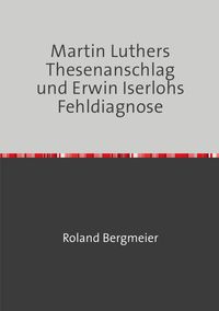 Produktbild: Martin Luthers Thesenanschlag und Erwin Iserlohs Fehldiagnose