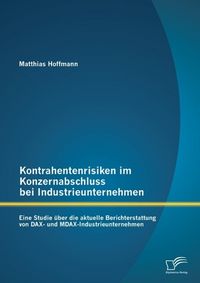 Produktbild: Kontrahentenrisiken im Konzernabschluss bei Industrieunternehmen: Eine Studie &uuml;ber die aktuelle Berichterstattung von DAX- und MDAX-Industrieunternehm