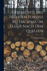Produktbild: Geschichte des Heiligen Forstes bei Hagenau im Elsass nach den Quellen